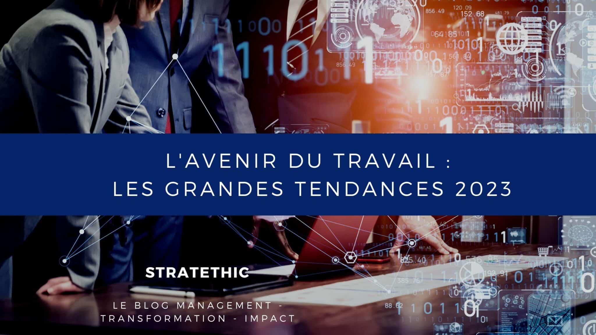 L'avenir du travail : les 4 plus grandes tendances 2023 - Stratéthic