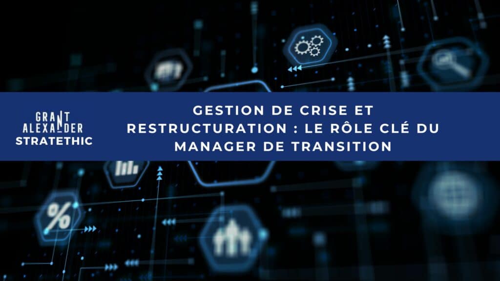 Pourquoi la Gestion de Crise et la Restructuration sont des Moments Décisifs pour les Entreprises