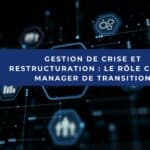 Pourquoi la Gestion de Crise et la Restructuration sont des Moments Décisifs pour les Entreprises